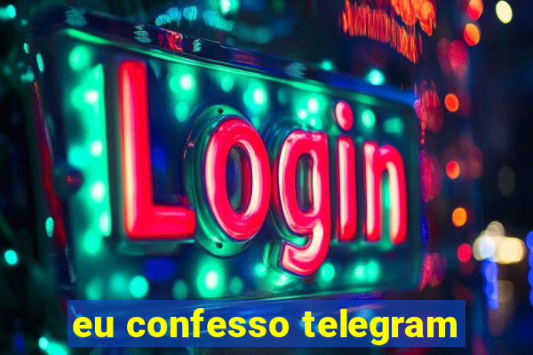 eu confesso telegram